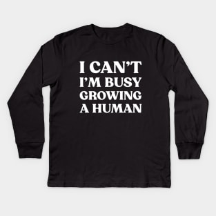 I Can't I'm Busy Growing A Human Funny Pregnancy (White) Kids Long Sleeve T-Shirt